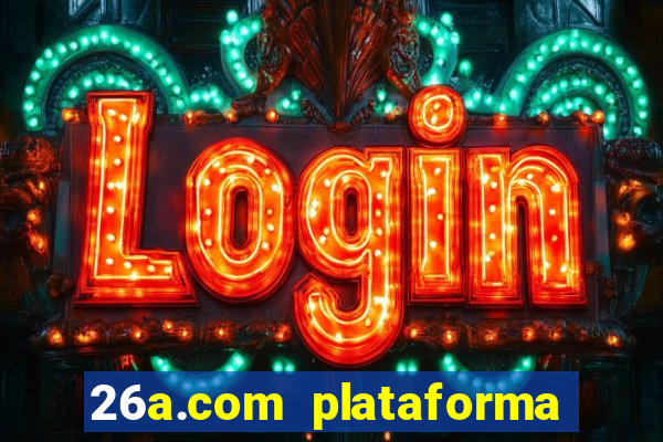 26a.com plataforma de jogos